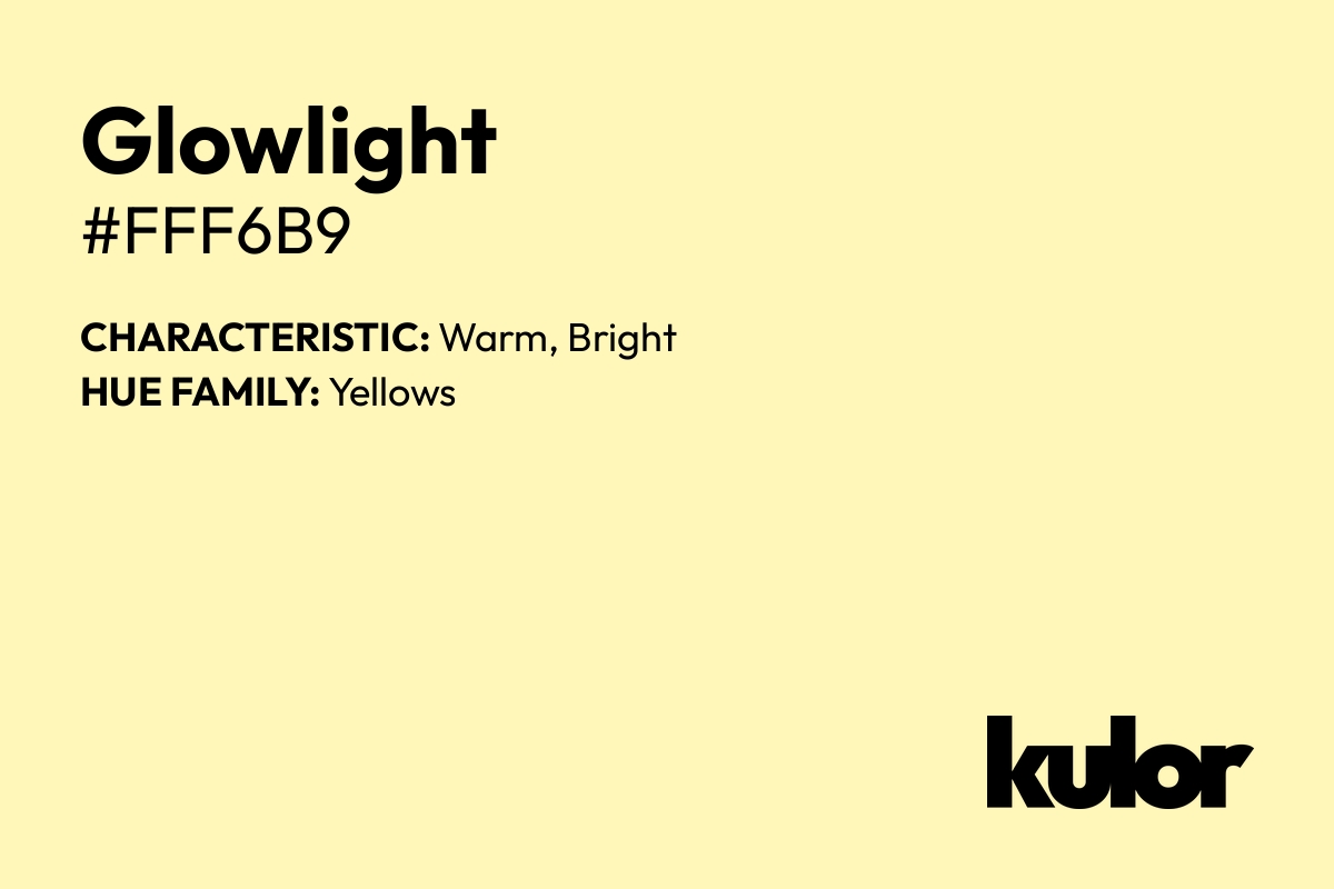 Glowlight is a color with a HTML hex code of #fff6b9.