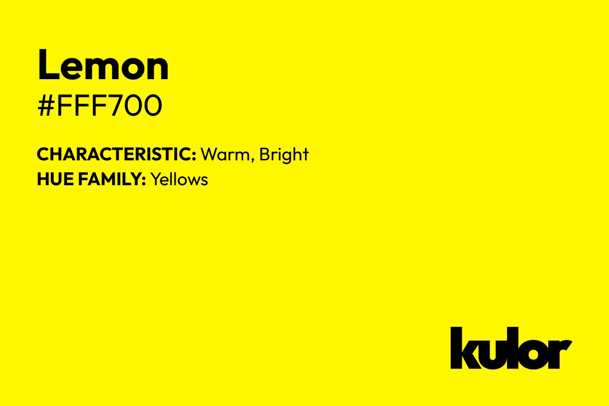 Lemon is a color with a HTML hex code of #fff700.