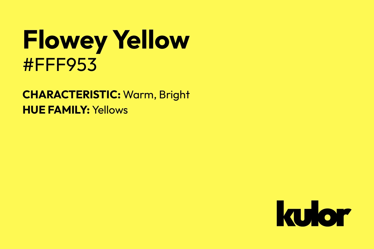 Flowey Yellow is a color with a HTML hex code of #fff953.