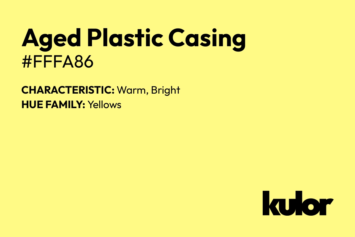 Aged Plastic Casing is a color with a HTML hex code of #fffa86.