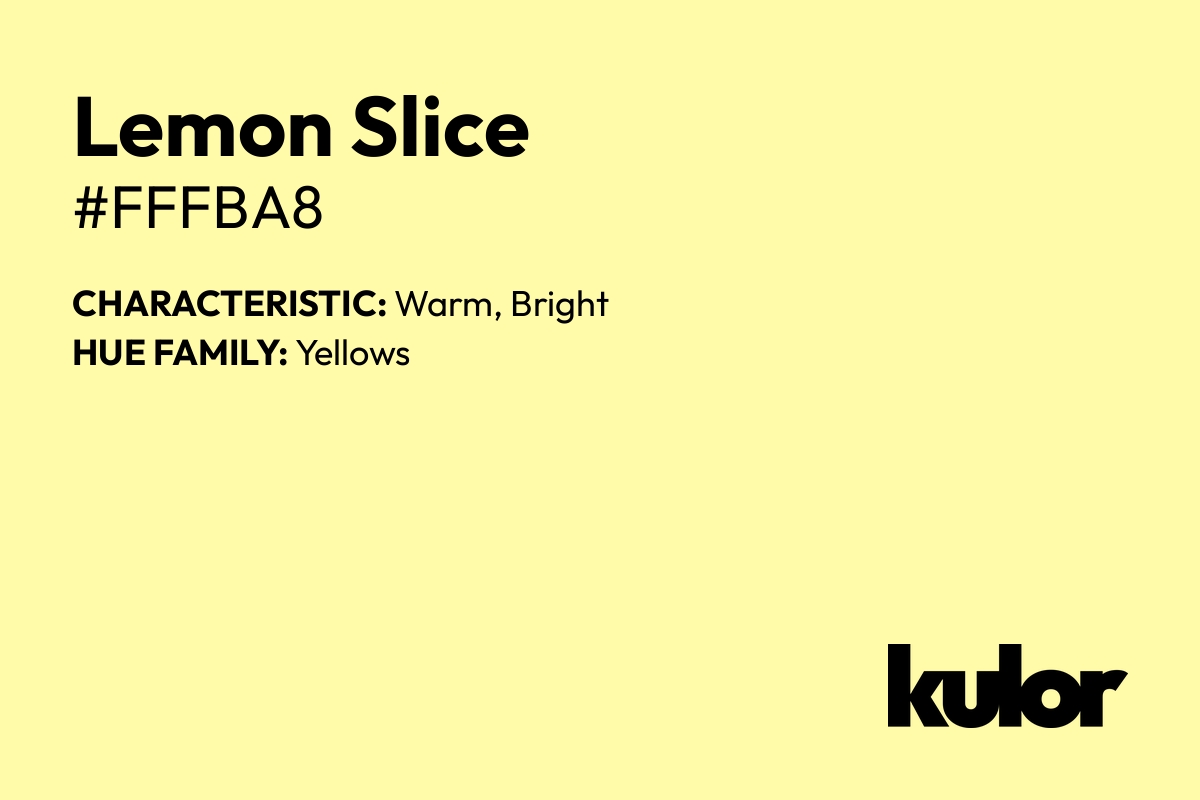 Lemon Slice is a color with a HTML hex code of #fffba8.