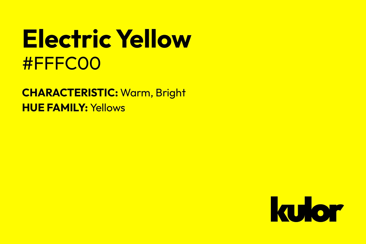 Electric Yellow is a color with a HTML hex code of #fffc00.