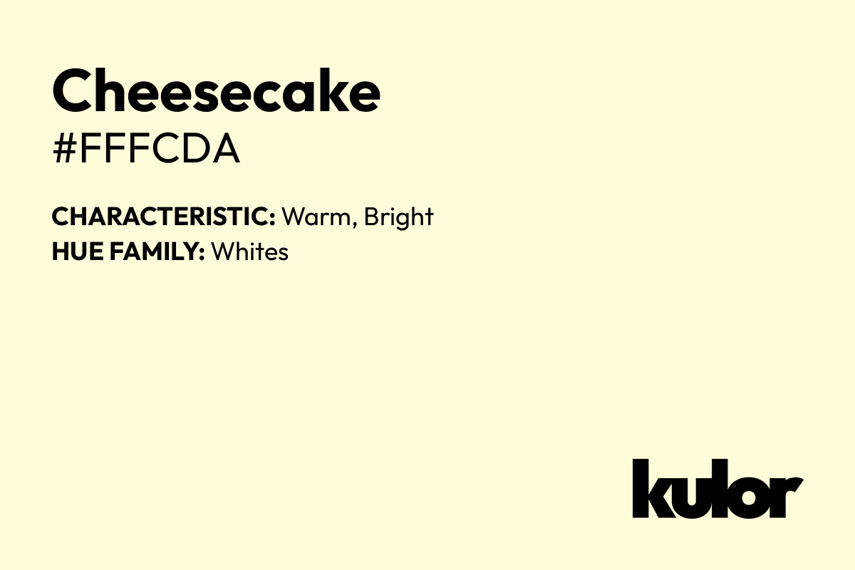 Cheesecake is a color with a HTML hex code of #fffcda.