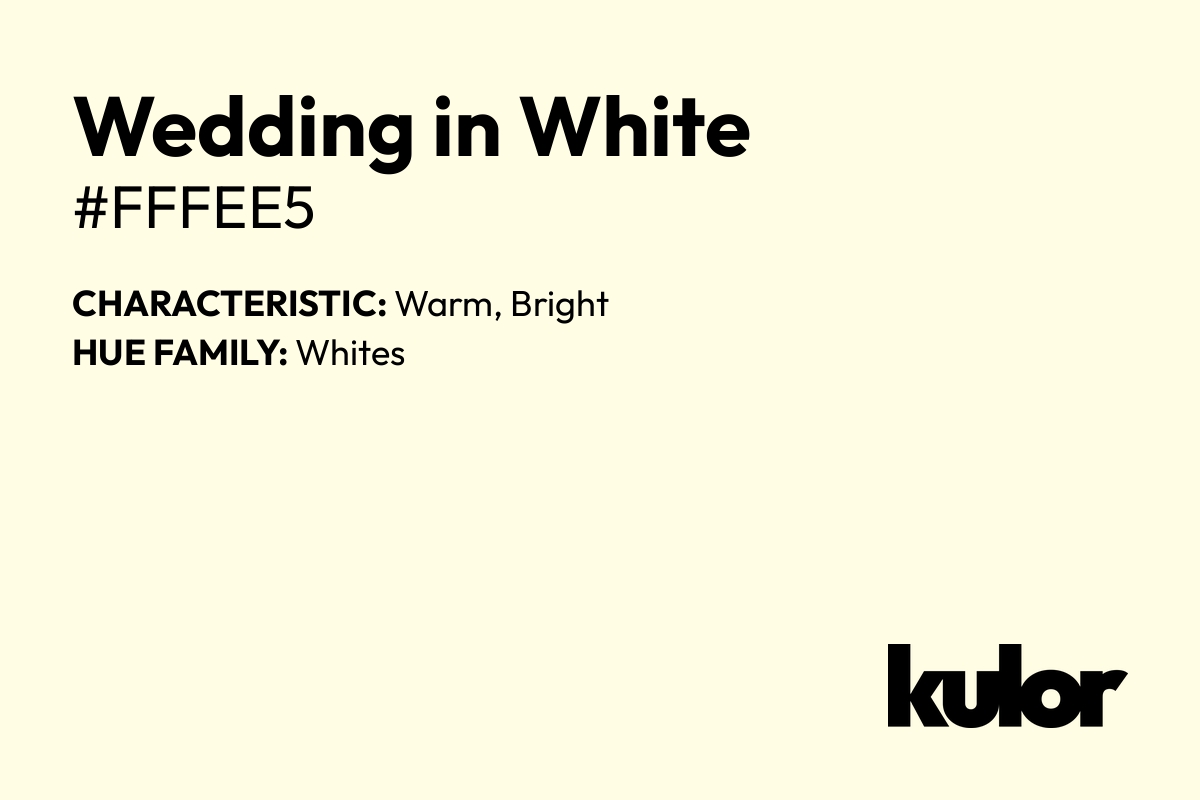 Wedding in White is a color with a HTML hex code of #fffee5.