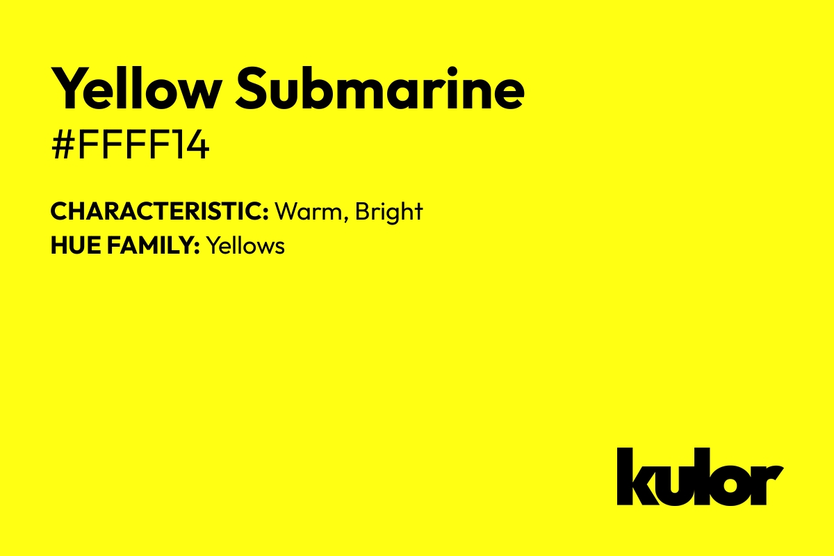 Yellow Submarine is a color with a HTML hex code of #ffff14.