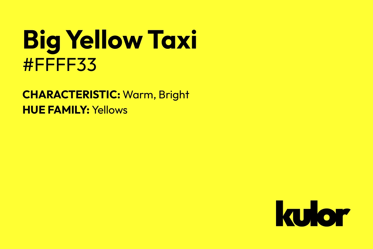 Big Yellow Taxi is a color with a HTML hex code of #ffff33.