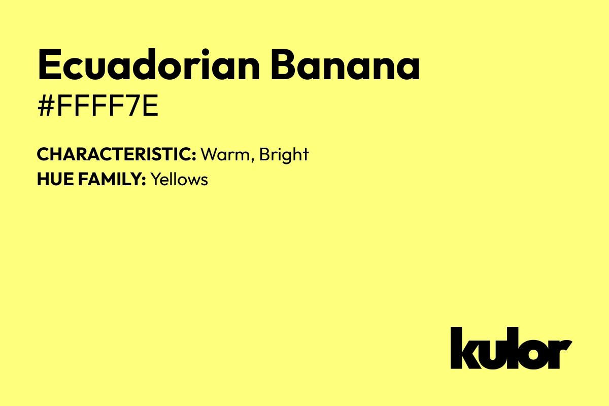 Ecuadorian Banana is a color with a HTML hex code of #ffff7e.