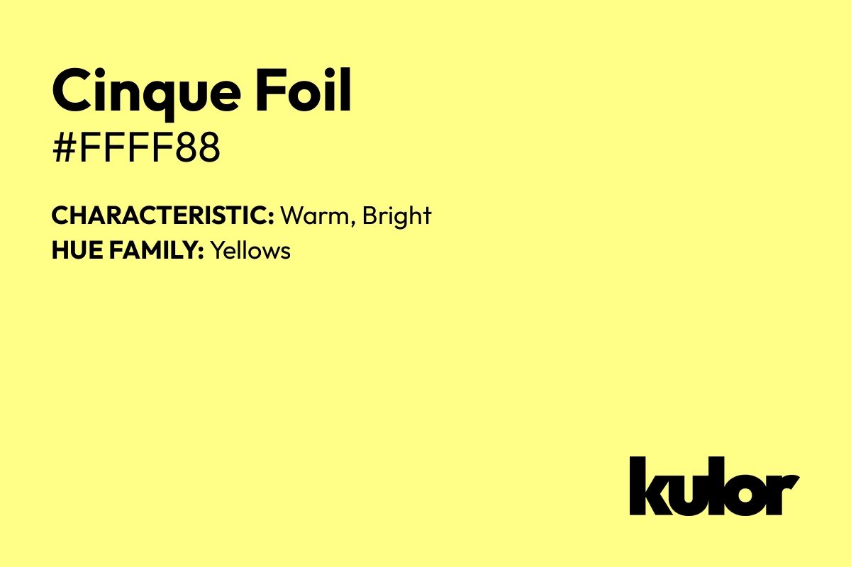 Cinque Foil is a color with a HTML hex code of #ffff88.