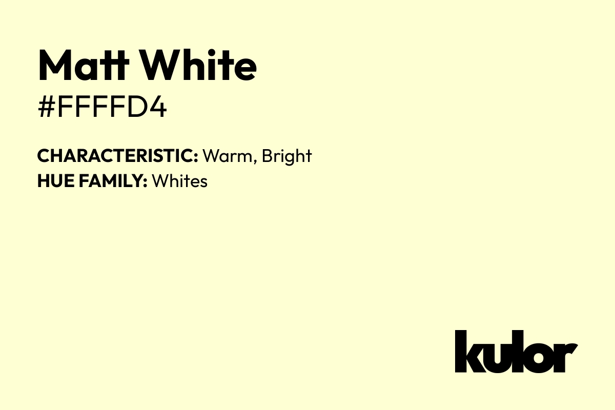 Matt White is a color with a HTML hex code of #ffffd4.