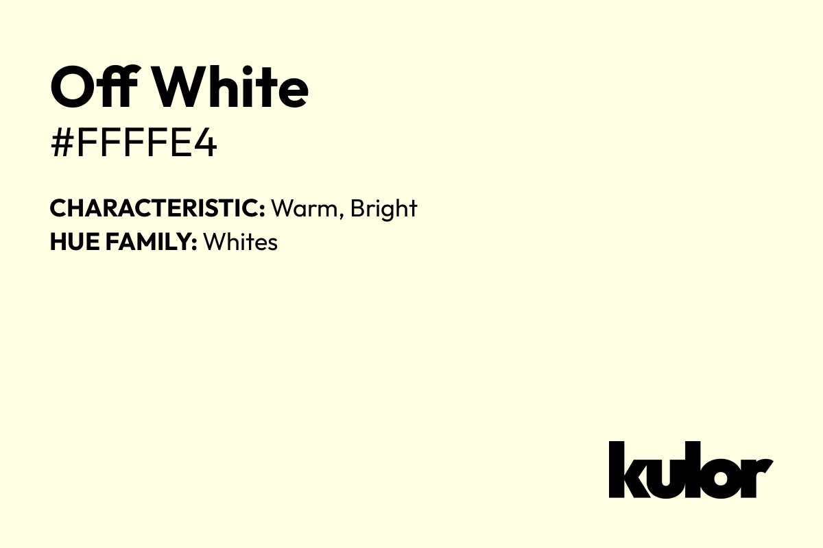 Off White is a color with a HTML hex code of #ffffe4.