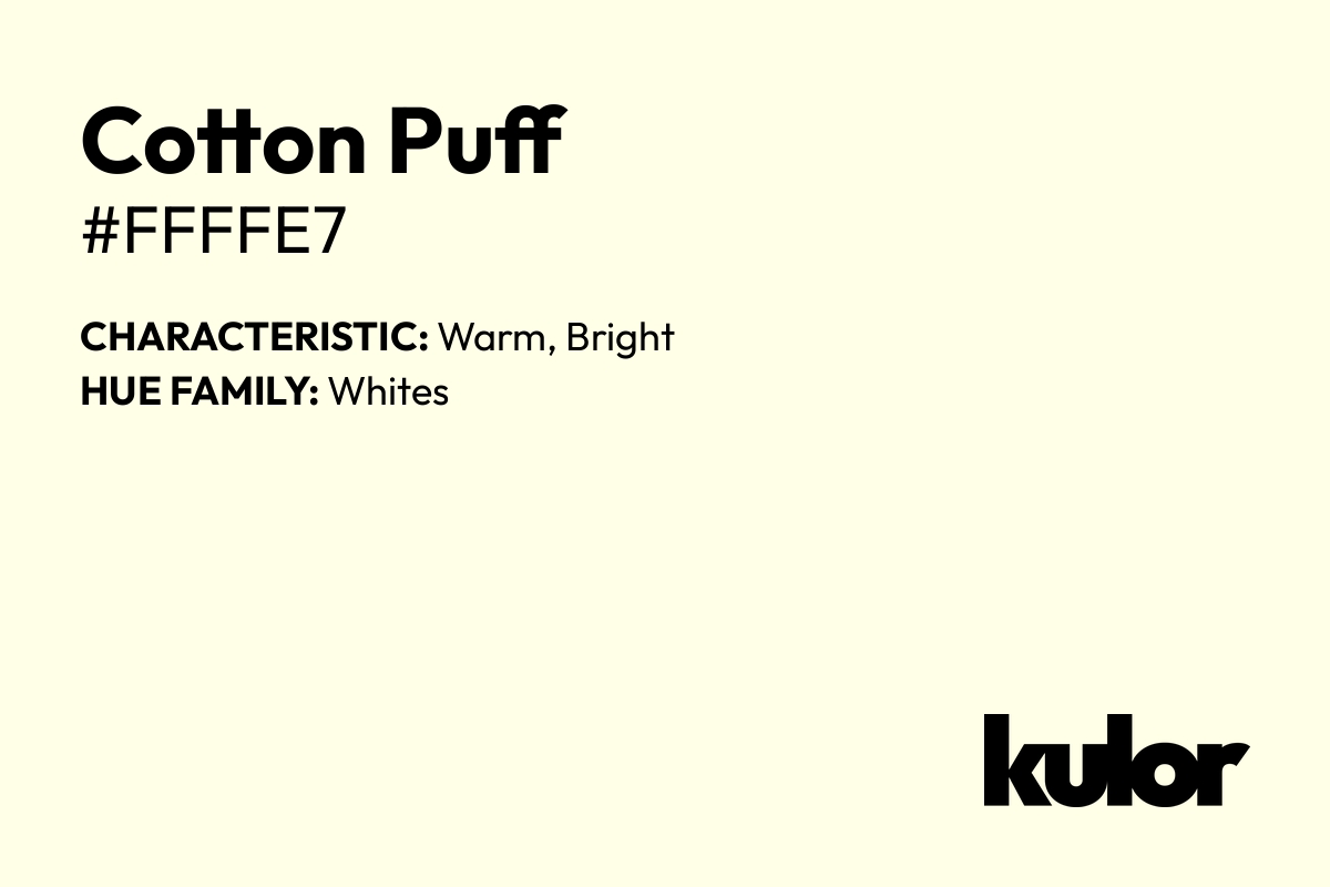 Cotton Puff is a color with a HTML hex code of #ffffe7.