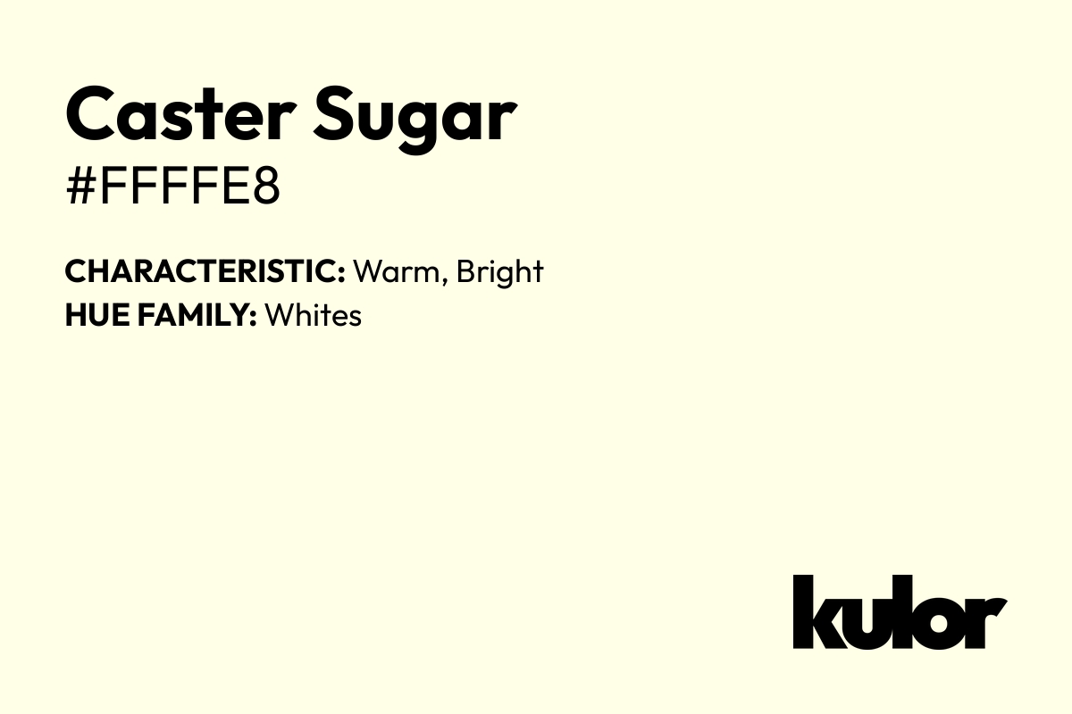 Caster Sugar is a color with a HTML hex code of #ffffe8.