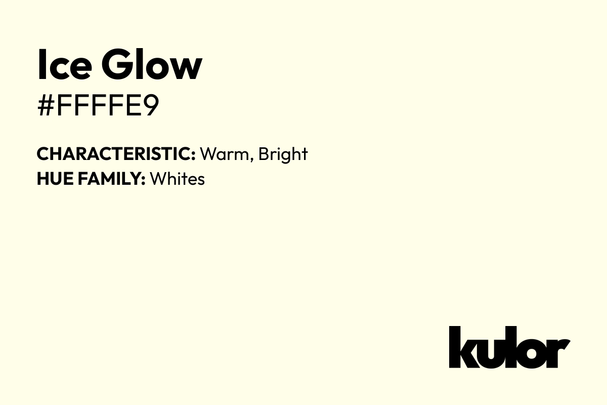 Ice Glow is a color with a HTML hex code of #ffffe9.