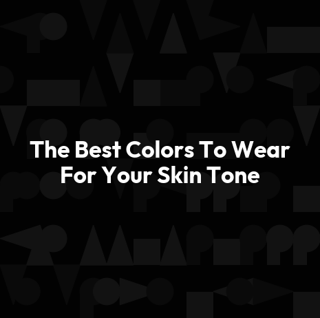 The Best Colors To Wear For Your Skin Tone