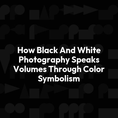 How Black And White Photography Speaks Volumes Through Color Symbolism