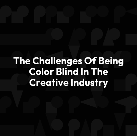 The Challenges Of Being Color Blind In The Creative Industry