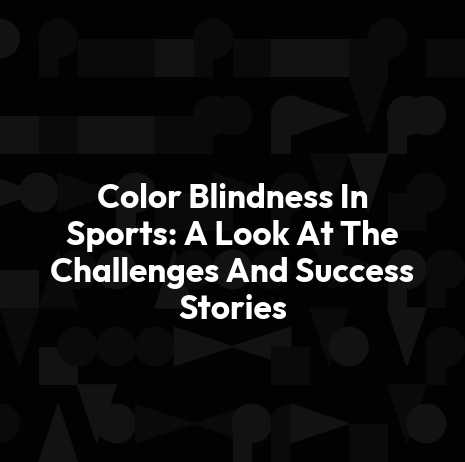 Color Blindness In Sports: A Look At The Challenges And Success Stories