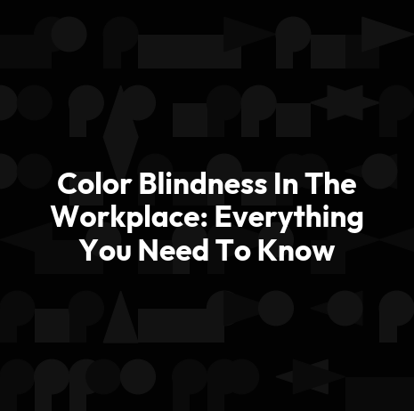 Color Blindness In The Workplace: Everything You Need To Know
