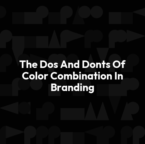The Dos And Donts Of Color Combination In Branding