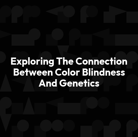 Exploring The Connection Between Color Blindness And Genetics