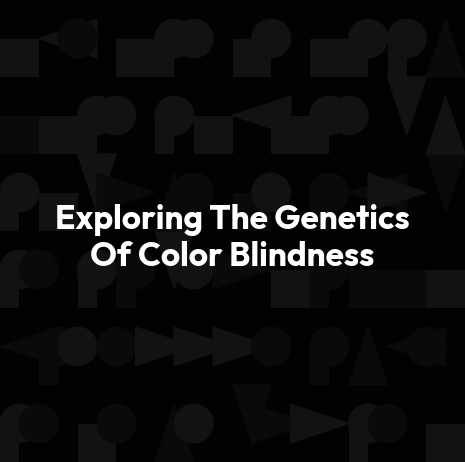 Exploring The Genetics Of Color Blindness