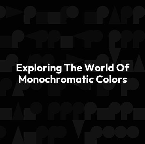 Exploring The World Of Monochromatic Colors