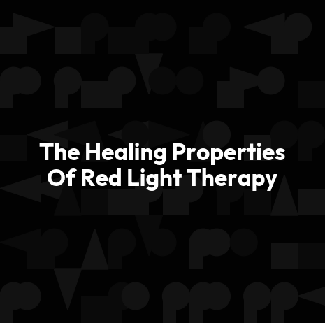 The Healing Properties Of Red Light Therapy