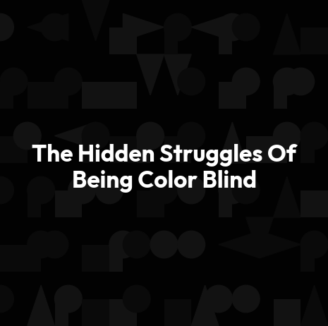 The Hidden Struggles Of Being Color Blind