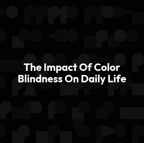 The Impact Of Color Blindness On Daily Life