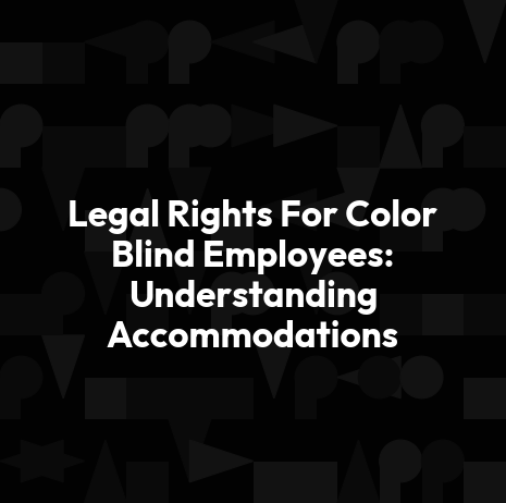 Legal Rights For Color Blind Employees: Understanding Accommodations