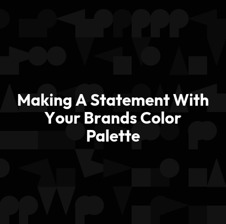 Making A Statement With Your Brands Color Palette
