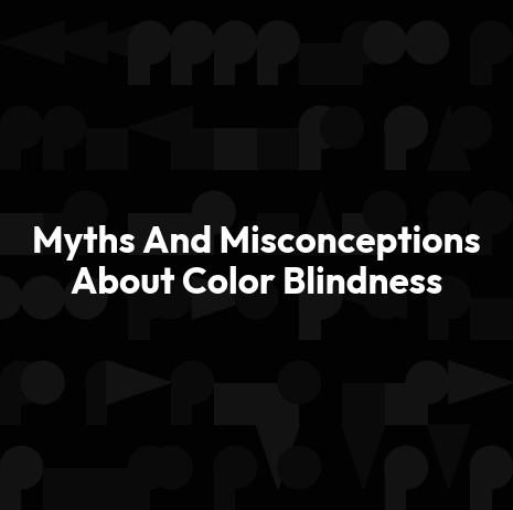Myths And Misconceptions About Color Blindness