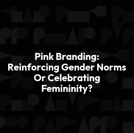 Pink Branding: Reinforcing Gender Norms Or Celebrating Femininity?