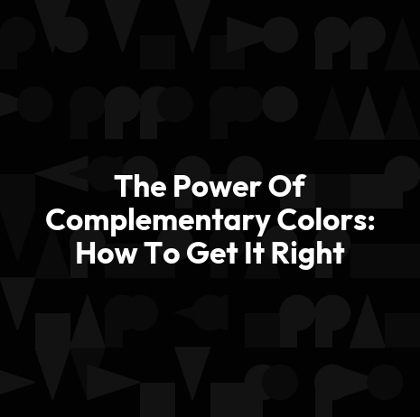 The Power Of Complementary Colors: How To Get It Right