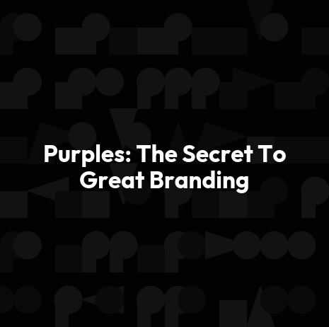 Purples: The Secret To Great Branding