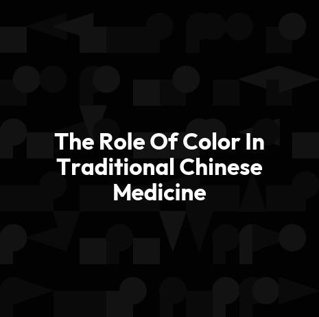 The Role Of Color In Traditional Chinese Medicine