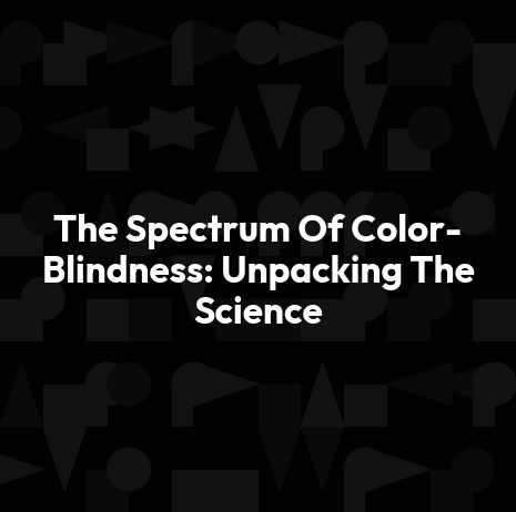 The Spectrum Of Color-Blindness: Unpacking The Science