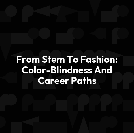 From Stem To Fashion: Color-Blindness And Career Paths