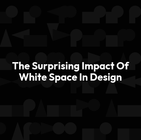 The Surprising Impact Of White Space In Design