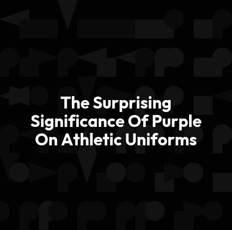 The Surprising Significance Of Purple On Athletic Uniforms