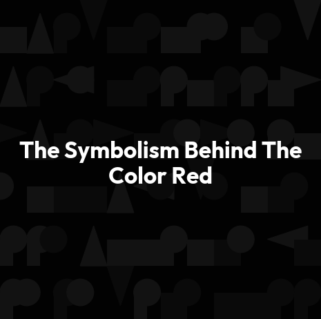 The Symbolism Behind The Color Red