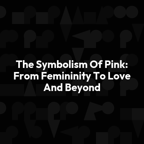 The Symbolism Of Pink: From Femininity To Love And Beyond