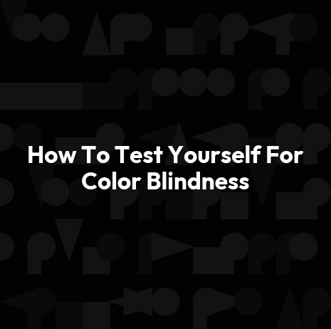 How To Test Yourself For Color Blindness