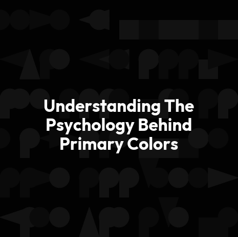Understanding The Psychology Behind Primary Colors