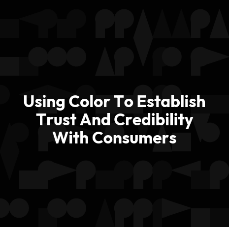 Using Color To Establish Trust And Credibility With Consumers