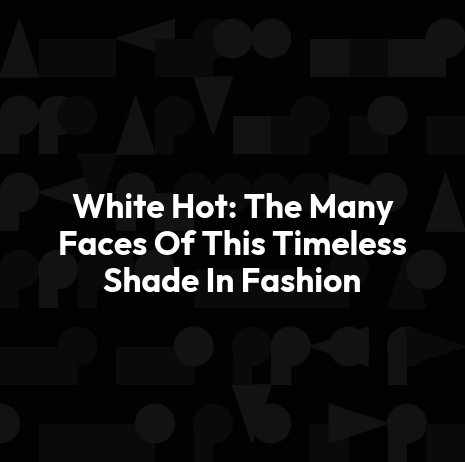 White Hot: The Many Faces Of This Timeless Shade In Fashion