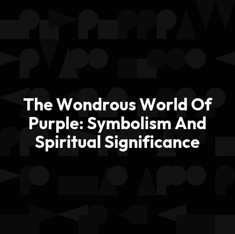 The Wondrous World Of Purple: Symbolism And Spiritual Significance
